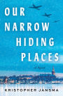 Our Narrow Hiding Places: A Novel