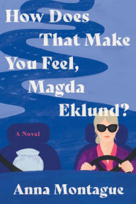 Free podcast downloads books How Does That Make You Feel, Magda Eklund?: A Novel RTF PDB DJVU