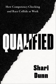 Title: Qualified: How Competency Checking and Race Collide at Work, Author: Shari Dunn