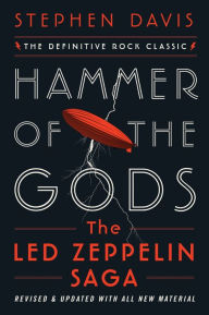 Title: Hammer of the Gods: The Led Zeppelin Saga, Author: Stephen Davis