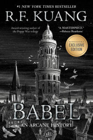 Title: Babel: Or the Necessity of Violence: An Arcane History of the Oxford Translators' Revolution (B&N Exclusive Edition), Author: R. F. Kuang