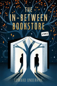 Title: The In-Between Bookstore: A Novel, Author: Edward Underhill