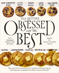 Title: Obsessed with the Best: 100+ Methodically Perfected Recipes Based on 20+ Head-to-Head Tests, Author: Ella Quittner