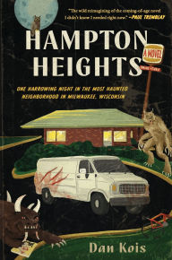 Title: Hampton Heights: One Harrowing Night in the Most Haunted Neighborhood in Milwaukee, Wisconsin, Author: Dan Kois