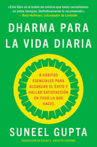 Dharma para la vida diaria: 8 hábitos esenciales para alcanzar el éxito y hallar satisfacción en todo lo que haces / Everyday Dharma