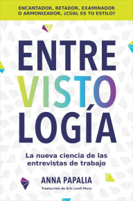 Title: Interviewology \ Entrevistología (Spanish edition): La nueva ciencia de las entrevistas de trabajo, Author: Anna Papalia