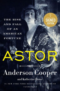 Title: Astor: The Rise and Fall of an American Fortune, Author: Anderson Cooper