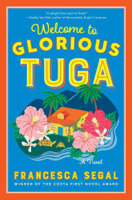 Title: Welcome to Glorious Tuga: A Novel, Author: Francesca Segal