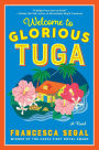 Welcome to Glorious Tuga: A Novel