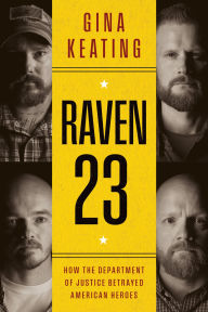 Text ebooks free download Raven 23: How the Department of Justice Betrayed American Heroes  9780063370609 by Gina Keating in English
