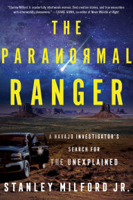 Title: The Paranormal Ranger: A Navajo Investigator's Search for the Unexplained, Author: Stanley Milford