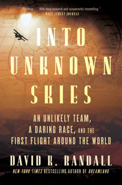 Into Unknown Skies: An Unlikely Team, a Daring Race, and the First Flight Around World