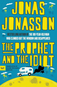 Free textbook downloads ebook The Prophet and the Idiot: A Novel by Jonas Jonasson, Rachel Willson-Broyles 9780063371668 English version 