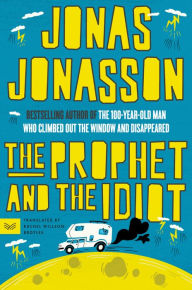 Title: The Prophet and the Idiot: A Novel, Author: Jonas Jonasson
