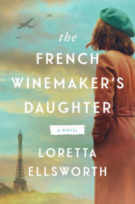 Read download books online The French Winemaker's Daughter: A Novel 9780063371811 iBook PDF (English literature) by Loretta Ellsworth