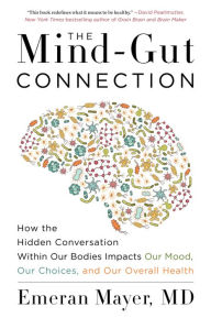 Title: The Mind-Gut-Immune Connection: Understanding How Food Impacts Our Mind, Our Microbiome, and Our Immunity, Author: Emeran Mayer