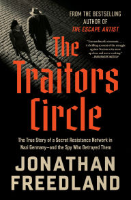 The Traitors Circle: The True Story of a Secret Resistance Network in Nazi Germany-and the Spy Who Betrayed Them