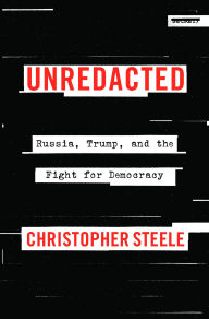 Free account book download Unredacted: Russia, Trump, and the Fight for Democracy by Christopher Steele 9780063373433 (English Edition) ePub