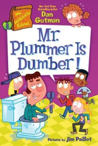 Title: My Weirdtastic School #8: Mr. Plummer Is Dumber!, Author: Dan Gutman