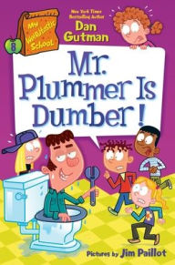 Title: My Weirdtastic School #8: Mr. Plummer is Dumber!, Author: Dan Gutman