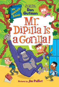 Title: My Weirdtastic School #11: Mr. DiPilla Is a Gorilla!, Author: Dan Gutman