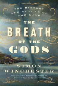 Title: The Breath of the Gods: The History and Future of the Wind, Author: Simon Winchester