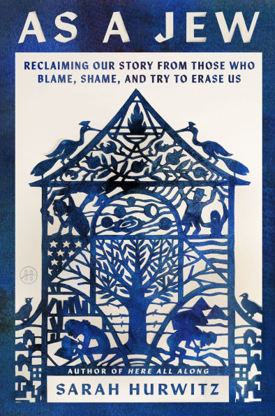 As a Jew: Reclaiming Our Story from Those Who Blame, Shame, and Try to Erase Us