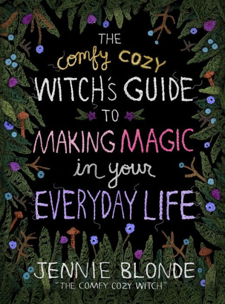 The Comfy Cozy Witch's Guide to Making Magic Your Everyday Life