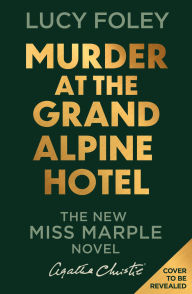 Title: Murder at the Grand Alpine Hotel: The New Miss Marple Mystery, Author: Lucy Foley