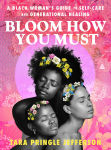 Alternative view 1 of Bloom How You Must: A Black Woman's Guide to Self-Care and Generational Healing