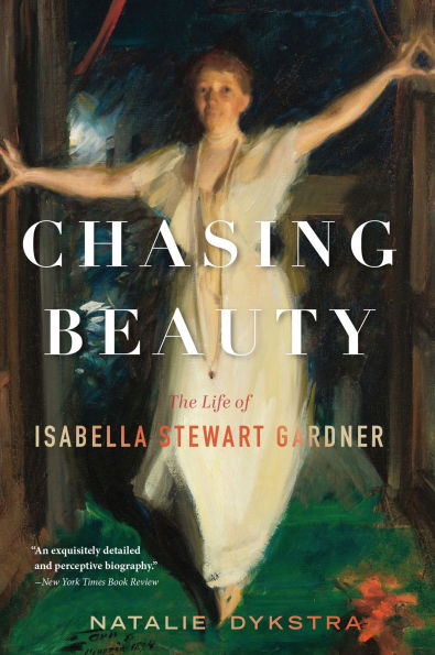 Chasing Beauty: The Life of Isabella Stewart Gardner