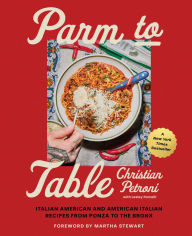 Title: Parm to Table: Italian American and American Italian Recipes from Ponza to the Bronx, Author: Christian Petroni