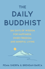 Title: The Daily Buddhist: 366 Days of Wisdom for Happiness, Inner Freedom, and Mindful Living, Author: Pema Sherpa