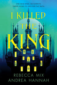 Title: I Killed the King, Author: Rebecca Mix