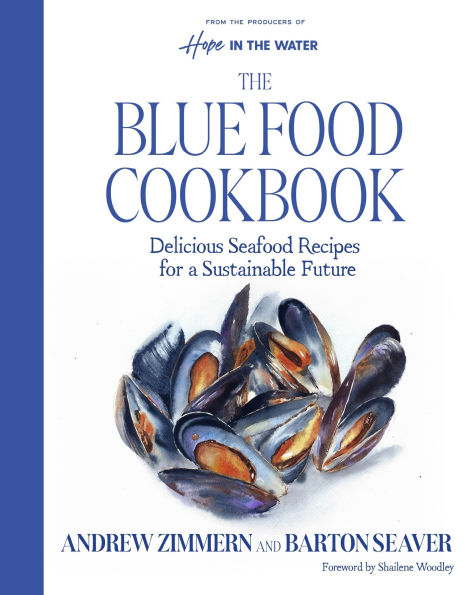 The Blue Food Cookbook: Delicious Seafood Recipes for a Sustainable Future