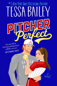 Title: Pitcher Perfect: A Novel, Author: Tessa Bailey