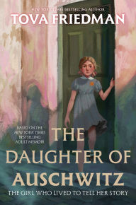 Title: The Daughter of Auschwitz: The Girl Who Lived to Tell Her Story, Author: Tova Friedman