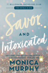 Online download free ebooks Savor and Intoxicated: The Billionaire Bachelors Club by Monica Murphy CHM RTF DJVU 9780063383029