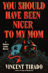 Title: You Should Have Been Nicer to My Mom: A Modern Gothic Horror, Author: Vincent Tirado