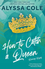 Books online download ipad How to Catch a Queen: A Novel 9780063383432 by Alyssa Cole in English