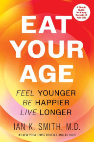 English text book free download Eat Your Age: Feel Younger, Be Happier, Live Longer by Ian K. Smith RTF