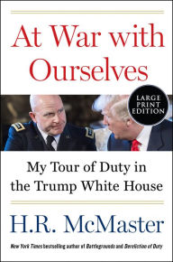 Title: At War with Ourselves: My Tour of Duty in the Trump White House, Author: H. R. McMaster