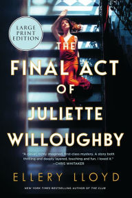 Title: The Final Act of Juliette Willoughby: A Novel, Author: Ellery Lloyd