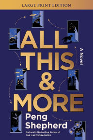 Title: All This and More: A Novel, Author: Peng Shepherd