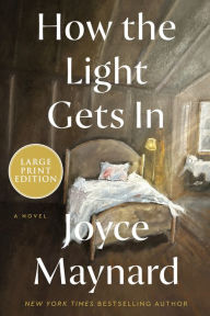 Title: How the Light Gets In: A Novel, Author: Joyce Maynard