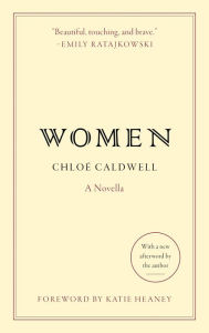 Title: Women: A Novella, Author: Chloe Caldwell
