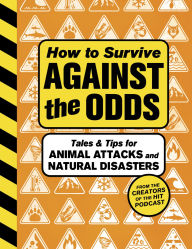 Title: How to Survive Against the Odds: Tales and Tips for Animal Attacks and Natural Disasters, Author: Wondery