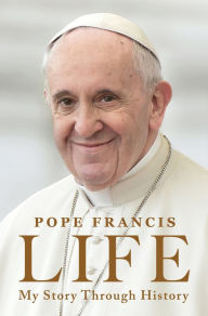 Title: Life: My Story through History, Author: Pope Francis