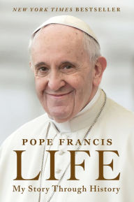 Title: Life: My Story Through History, Author: Pope Francis