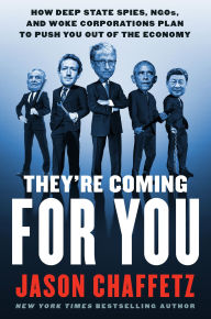 They're Coming for You: How Deep State Spies, NGOs, and Woke Corporations Plan to Push You Out of the Economy
